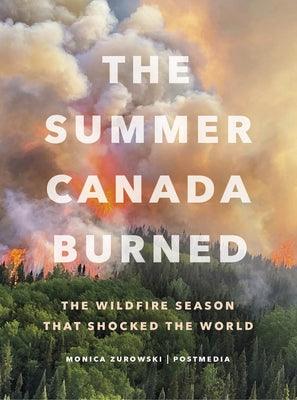 The Summer Canada Burned: The Wildfire Season That Shocked the World - Hardcover | Diverse Reads