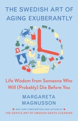 The Swedish Art of Aging Exuberantly: Life Wisdom from Someone Who Will (Probably) Die Before You - Hardcover | Diverse Reads