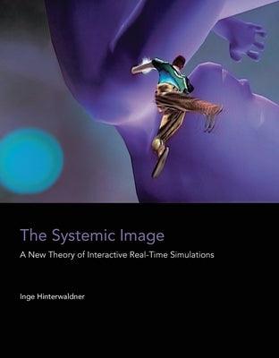 The Systemic Image: A New Theory of Interactive Real-Time Simulations - Paperback | Diverse Reads
