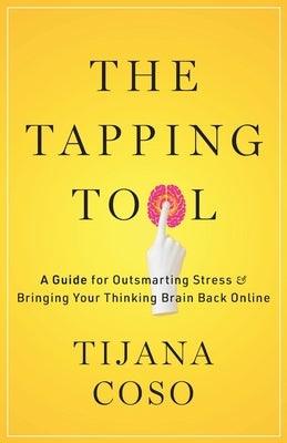 The Tapping Tool: A Guide for Outsmarting Stress & Bringing Your Thinking Brain Back Online - Paperback | Diverse Reads