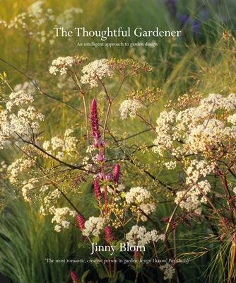 The Thoughtful Gardener: An Intelligent Approach to Garden Design - Hardcover | Diverse Reads