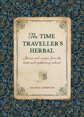 The Time Traveller's Herbal: An Historical Handbook for the Budding Apothecary - Paperback | Diverse Reads