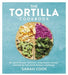 The Tortilla Cookbook - Hardcover | Diverse Reads