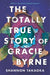 The Totally True Story of Gracie Byrne - Hardcover | Diverse Reads