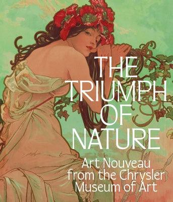 The Triumph of Nature: Art Nouveau from the Chrysler Museum of Art - Hardcover | Diverse Reads