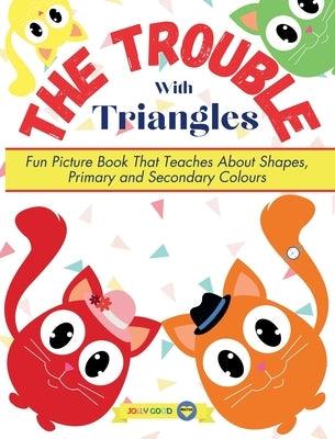 The Trouble With Triangles: Fun Picture Book That Teaches About Shapes, Primary and Secondary Colours - Hardcover | Diverse Reads