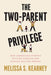 The Two-Parent Privilege: How Americans Stopped Getting Married and Started Falling Behind - Hardcover | Diverse Reads