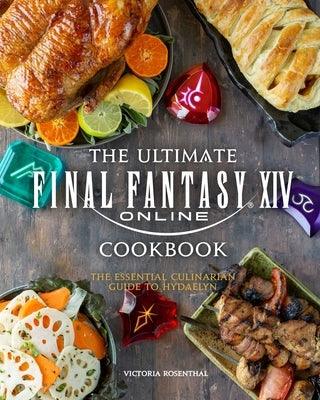 The Ultimate Final Fantasy XIV Cookbook: The Essential Culinarian Guide to Hydaelyn - Hardcover | Diverse Reads