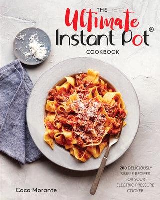 The Ultimate Instant Pot Cookbook: 200 Deliciously Simple Recipes for Your Electric Pressure Cooker - Hardcover | Diverse Reads