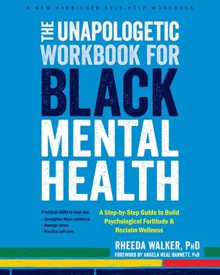 The Unapologetic Workbook for Black Mental Health: A Step-By-Step Guide to Build Psychological Fortitude and Reclaim Wellness - Paperback | Diverse Reads