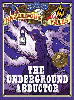 The Underground Abductor: An Abolitionist Tale about Harriet Tubman - Hardcover | Diverse Reads