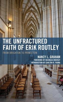 The Unfractured Faith of Erik Routley: From Brighton to Princeton - Hardcover | Diverse Reads