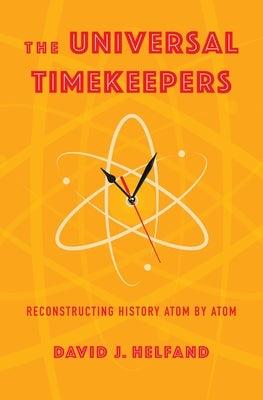 The Universal Timekeepers: Reconstructing History Atom by Atom - Hardcover | Diverse Reads