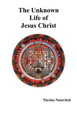 The Unknown Life of Jesus Christ - Hardcover | Diverse Reads