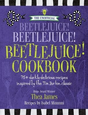 The Unofficial Beetlejuice! Beetlejuice! Beetlejuice! Cookbook: 75 Darkly Delicious Halloween Recipes Inspired by the Tim Burton Classic - Hardcover | Diverse Reads