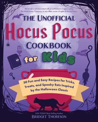 The Unofficial Hocus Pocus Cookbook for Kids: 50 Fun and Easy Recipes for Tricks, Treats, and Spooky Eats Inspired by the Halloween Classic - Hardcover | Diverse Reads