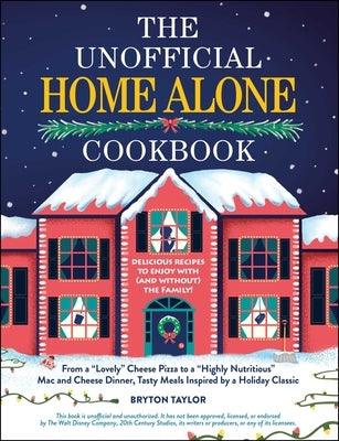 The Unofficial Home Alone Cookbook: From a Lovely Cheese Pizza to a Highly Nutritious Mac and Cheese Dinner, Tasty Meals Inspired by a Holiday Classic - Hardcover | Diverse Reads