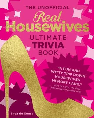 The Unofficial Real Housewives Ultimate Trivia Book: Test Your Superfan Status and Relive the Most Iconic Housewife Moments - Paperback | Diverse Reads