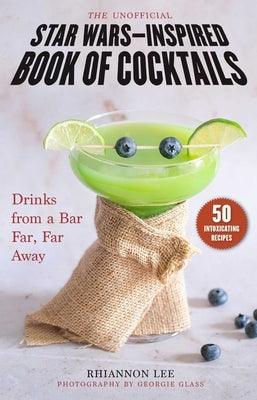 The Unofficial Star Wars-Inspired Book of Cocktails: Drinks from a Bar Far, Far Away - Hardcover | Diverse Reads