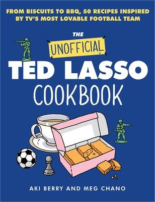 The Unofficial Ted Lasso Cookbook: From Biscuits to Bbq, 50 Recipes Inspired by Tv's Most Lovable Football Team - Hardcover | Diverse Reads