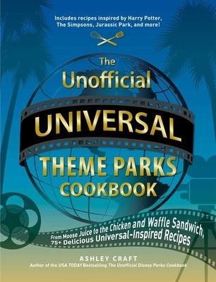 The Unofficial Universal Theme Parks Cookbook: From Moose Juice to Chicken and Waffle Sandwiches, 75+ Delicious Universal-Inspired Recipes - Hardcover | Diverse Reads