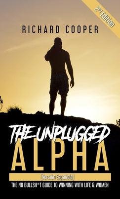 The Unplugged Alpha 2nd Edition (Versi√≥n Espa√±ola): The No Bullsh*t Guide to Winning With Life & Women - Hardcover | Diverse Reads