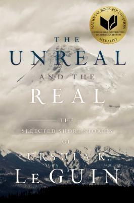 The Unreal and the Real: The Selected Short Stories of Ursula K. Le Guin - Hardcover | Diverse Reads