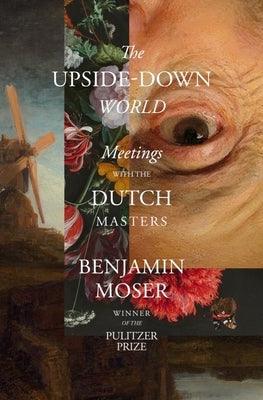 The Upside-Down World: Meetings with the Dutch Masters - Hardcover | Diverse Reads