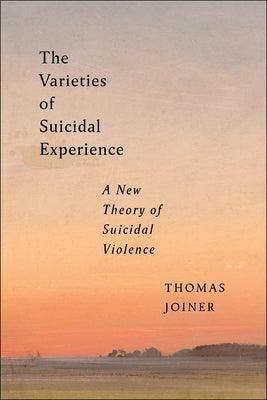 The Varieties of Suicidal Experience: A New Theory of Suicidal Violence - Paperback | Diverse Reads