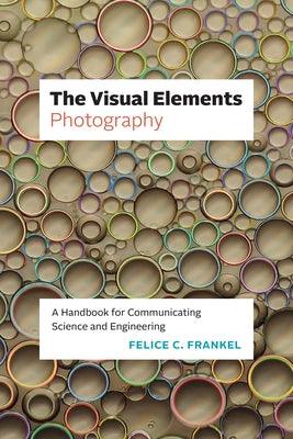 The Visual Elements--Photography: A Handbook for Communicating Science and Engineering - Paperback | Diverse Reads