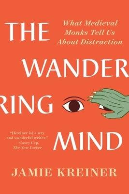 The Wandering Mind: What Medieval Monks Tell Us about Distraction - Paperback | Diverse Reads