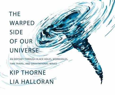 The Warped Side of Our Universe: An Odyssey Through Black Holes, Wormholes, Time Travel, and Gravitational Waves - Hardcover | Diverse Reads