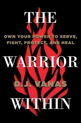 The Warrior Within: Own Your Power to Serve, Fight, Protect, and Heal - Hardcover | Diverse Reads