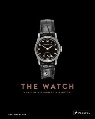 The Watch: A Twentieth Century Style History - Hardcover | Diverse Reads