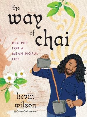 The Way of Chai: Recipes for a Meaningful Life - Hardcover | Diverse Reads