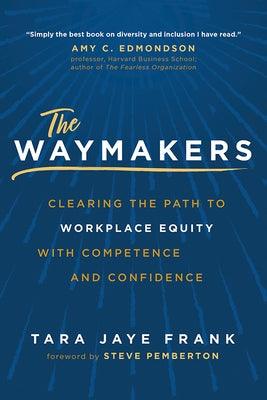 The Waymakers: Clearing the Path to Workplace Equity with Competence and Confidence - Hardcover | Diverse Reads
