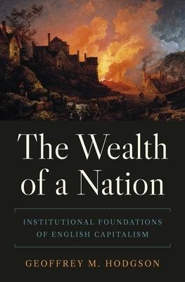 The Wealth of a Nation: Institutional Foundations of English Capitalism - Hardcover | Diverse Reads
