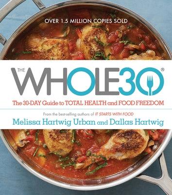 The Whole30: The 30-Day Guide to Total Health and Food Freedom - Hardcover | Diverse Reads