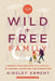 The Wild and Free Family: Forging Your Own Path to a Life Full of Wonder, Adventure, and Connection - Hardcover | Diverse Reads