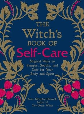 The Witch's Book of Self-Care: Magical Ways to Pamper, Soothe, and Care for Your Body and Spirit - Hardcover | Diverse Reads