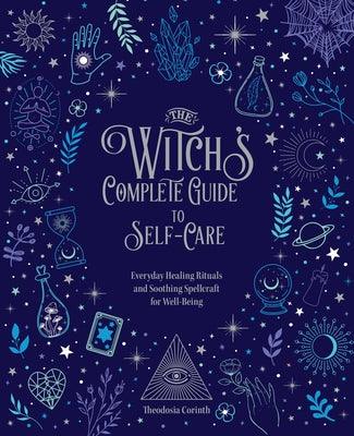 The Witch's Complete Guide to Self-Care: Everyday Healing Rituals and Soothing Spellcraft for Well-Being - Hardcover | Diverse Reads