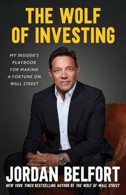 The Wolf of Investing: My Insider's Playbook for Making a Fortune on Wall Street - Hardcover | Diverse Reads