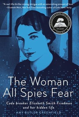 The Woman All Spies Fear: Code Breaker Elizebeth Smith Friedman and Her Hidden Life - Hardcover | Diverse Reads