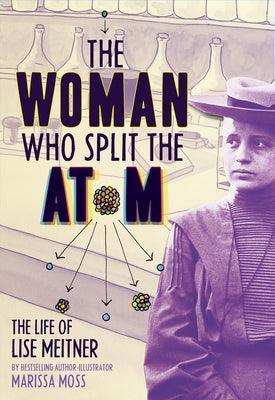 The Woman Who Split the Atom: The Life of Lise Meitner - Hardcover | Diverse Reads
