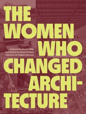 The Women Who Changed Architecture: Women Who Changed Architecture - Hardcover | Diverse Reads