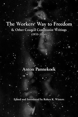 The Workers' Way to Freedom: And Other Council Communist Writings - Paperback | Diverse Reads