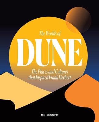 The Worlds of Dune: The Places and Cultures That Inspired Frank Herbert - Hardcover | Diverse Reads