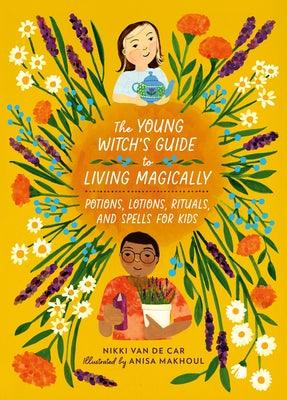 The Young Witch's Guide to Living Magically: Potions, Lotions, Rituals, and Spells for Kids - Hardcover | Diverse Reads