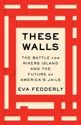 These Walls: The Battle for Rikers Island and the Future of America's Jails - Hardcover | Diverse Reads
