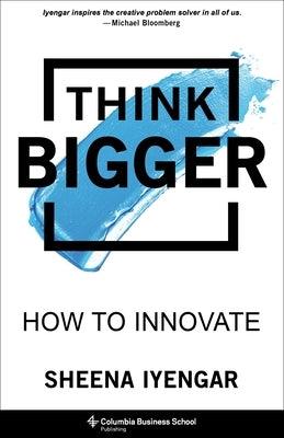 Think Bigger: How to Innovate - Hardcover | Diverse Reads